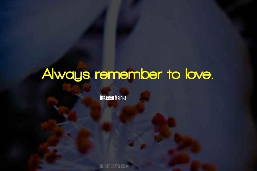 Always Remember To Love Quotes #509373