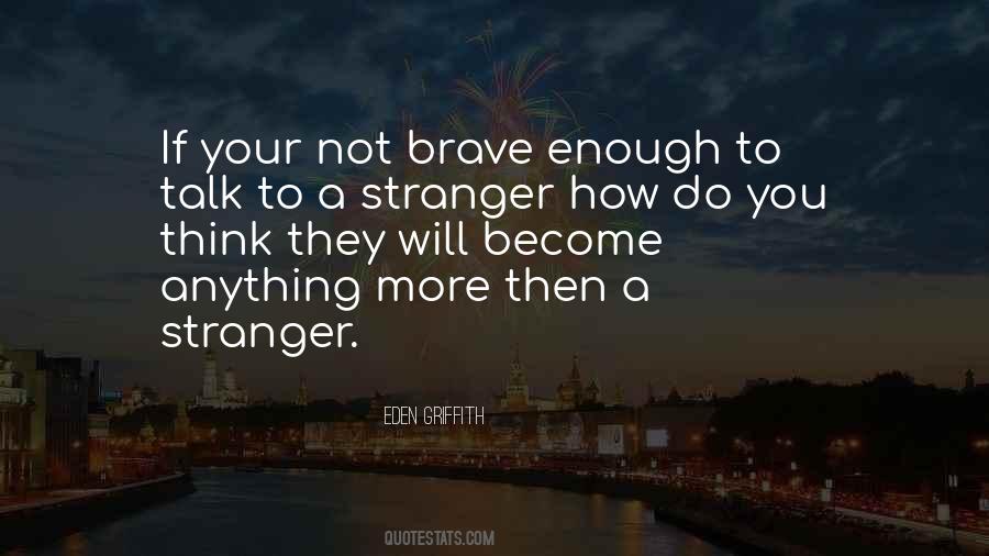 And Being Brave Quotes #882703