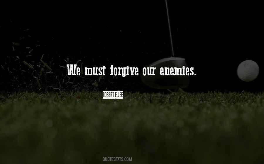 Forgive Your Enemies Quotes #1594820