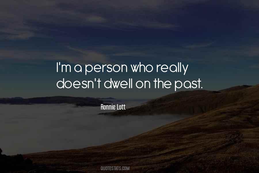 Dwell On The Past Quotes #1631645