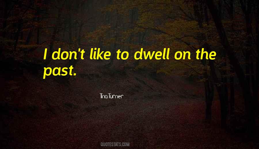 Dwell On The Past Quotes #478748