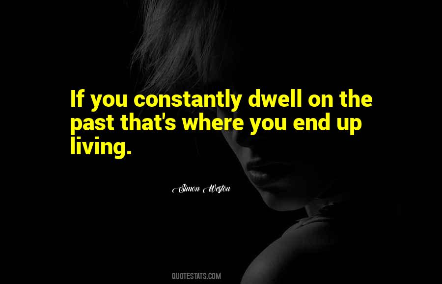 Dwell On The Past Quotes #530958