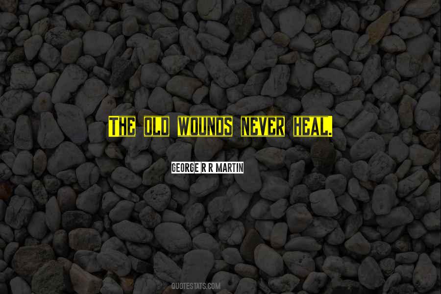 Quotes About Old Wounds #1008919