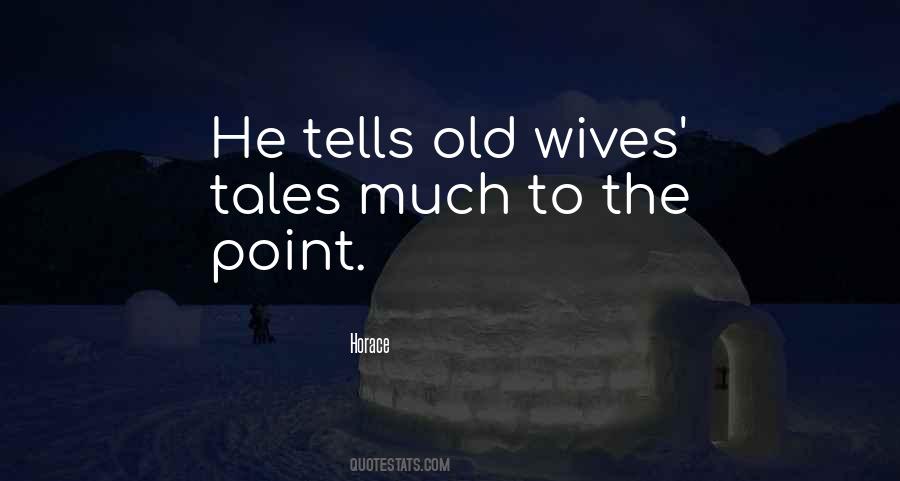 Quotes About Old Wives Tales #306874