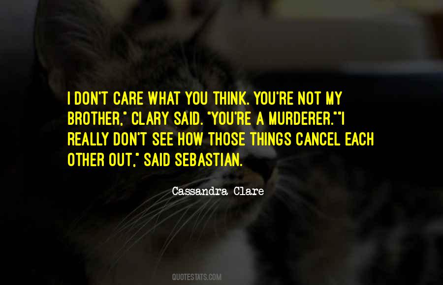 Quotes For I Don't Care What You Think #483396