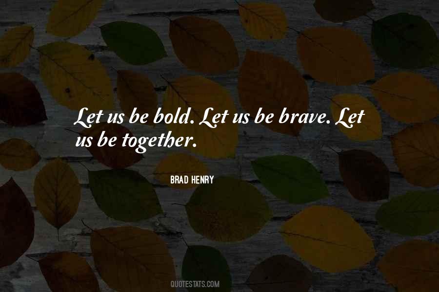 Be Bold Quotes #1412335