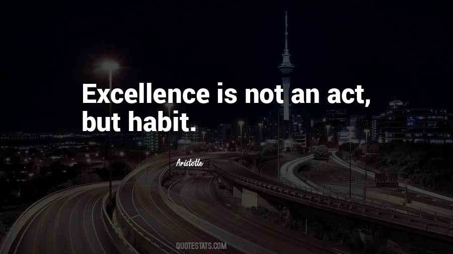 Excellence Is Not An Act Quotes #1726371
