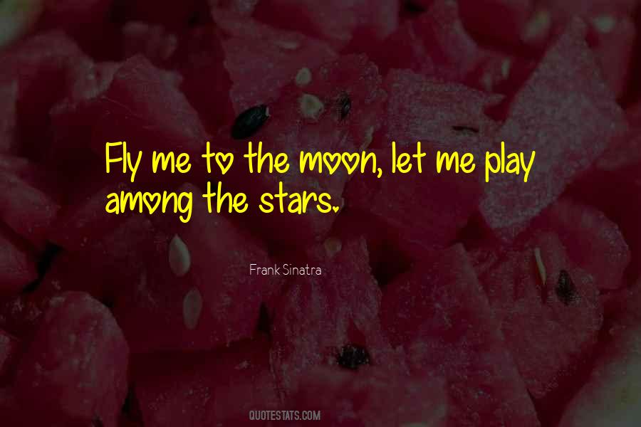 Fly To The Moon Quotes #609