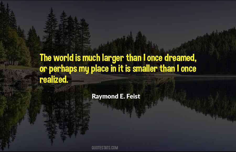 Much Larger World Quotes #1269950