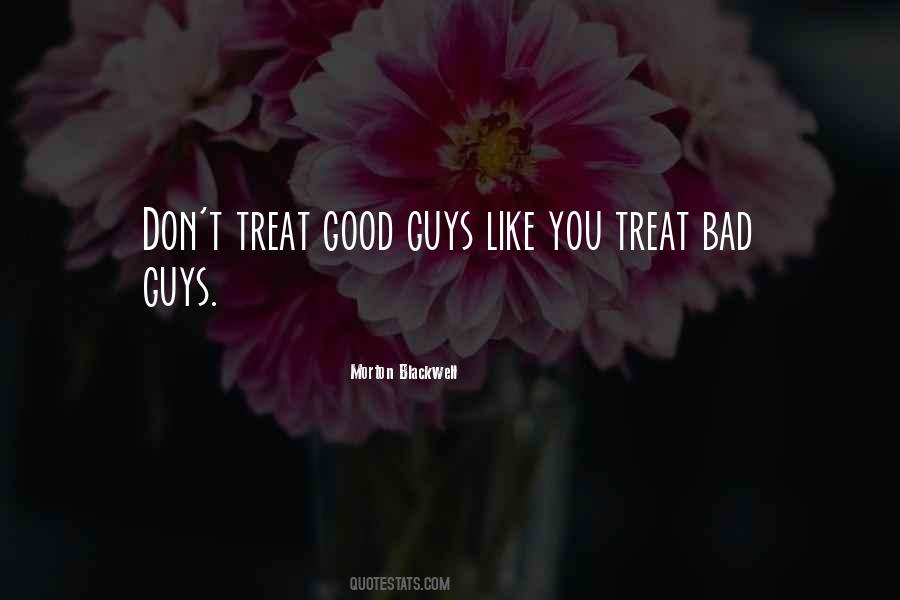 Quotes For Someone Who Treats You Bad #1449943