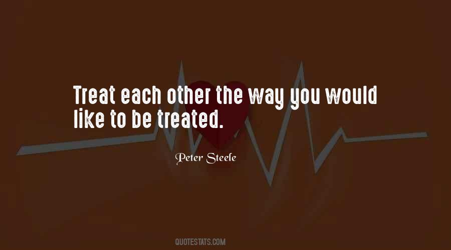 Treat Others The Way You Want To Be Treated Quotes #134348