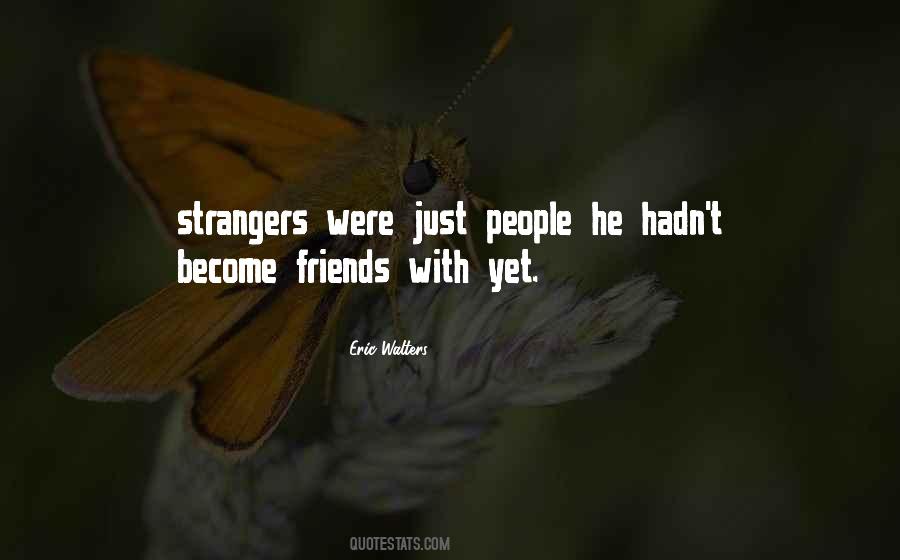 Quotes For Strangers Become Friends #1776404