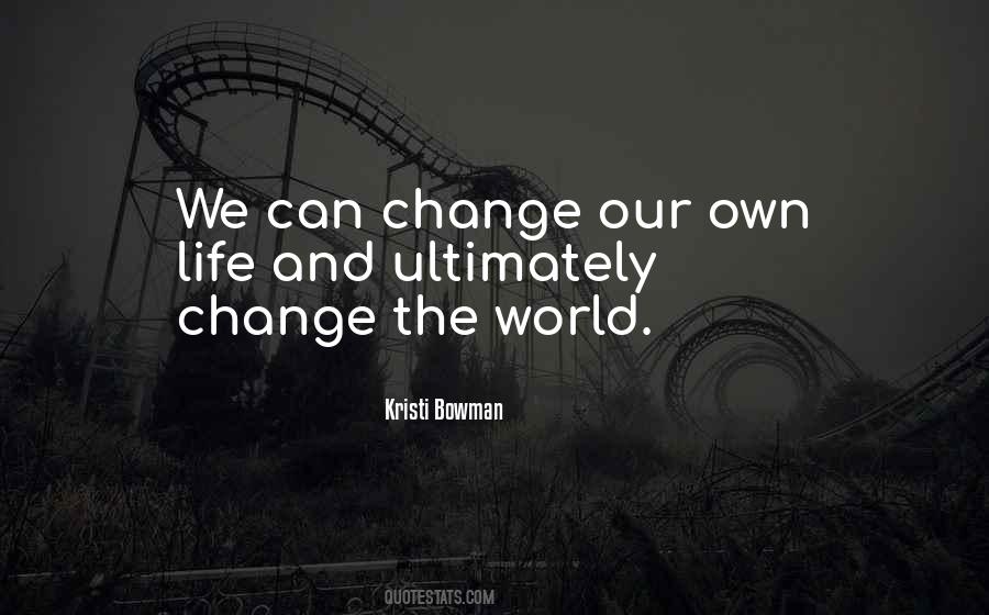 Change The World Change Life Quotes #171015