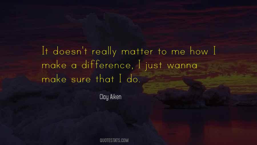 Matter To Me Quotes #1107348