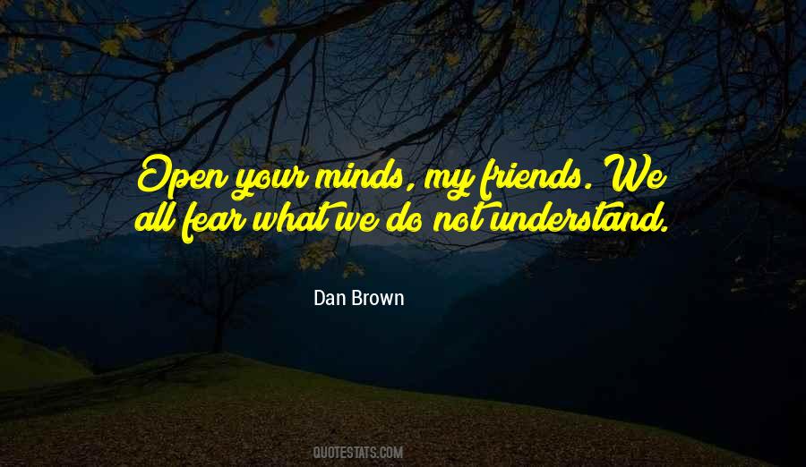 Fear What They Do Not Understand Quotes #51005