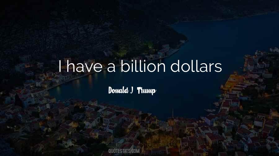 Quotes On Billion Dollars #1252147