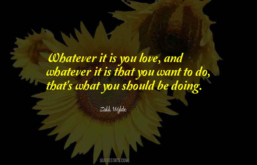 Whatever You Love Quotes #269844