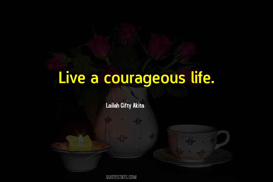 Quotes On Courageous Life #1722637