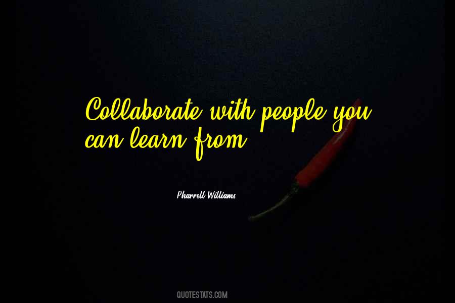 Collaborate With People You Can Learn From Quotes #1174505