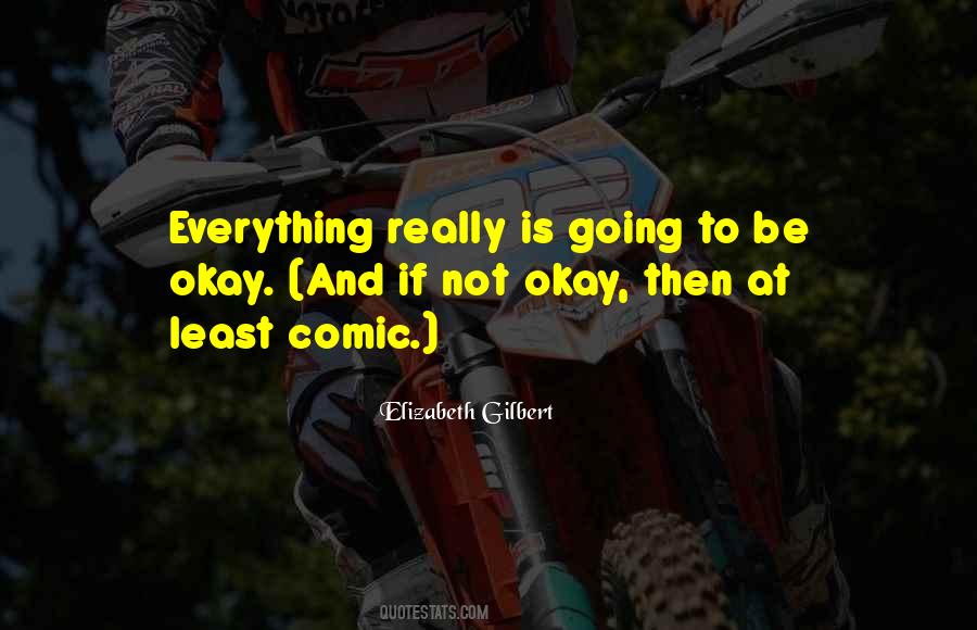 Going To Be Okay Quotes #106251
