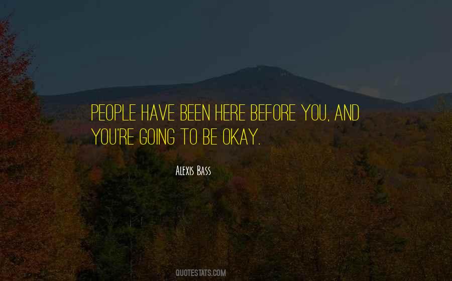Going To Be Okay Quotes #1691389