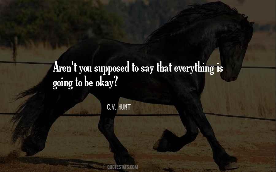 Going To Be Okay Quotes #1702336