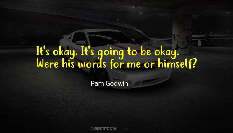 Going To Be Okay Quotes #576745