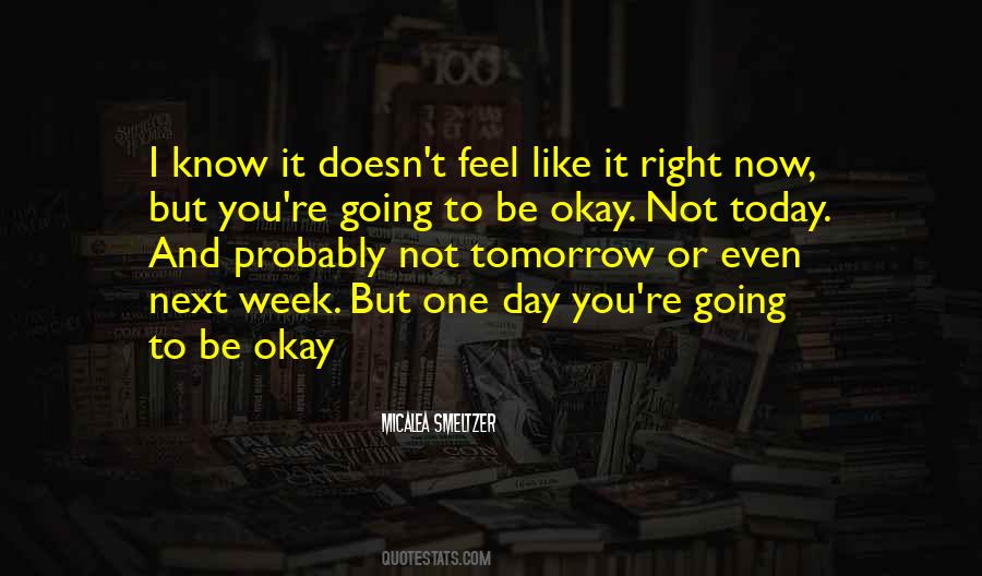 Going To Be Okay Quotes #886367