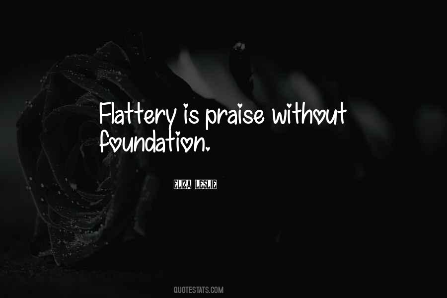 Quotes On Flattery And Praise #1344098 Quotes On Flattery And Praise #1344098