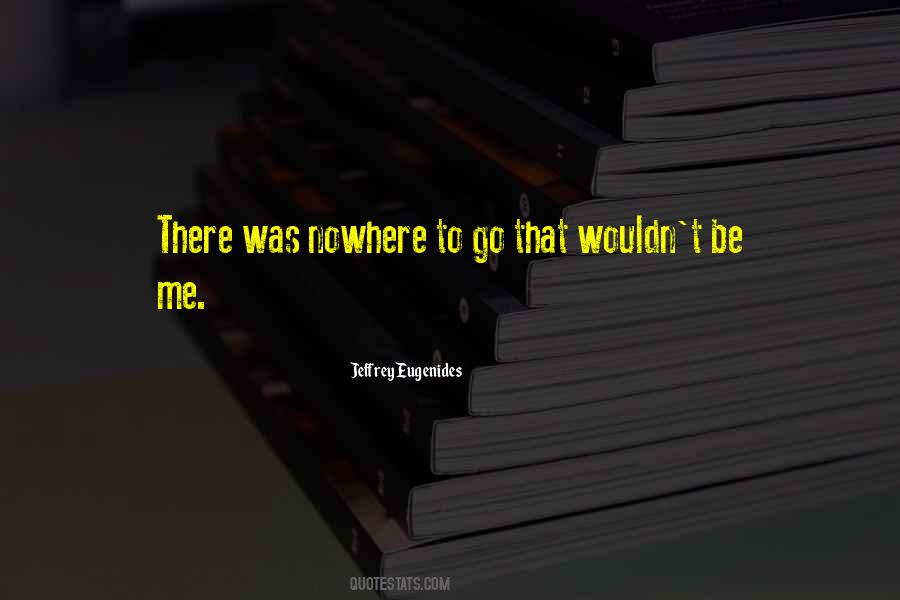 Quotes About Nowhere To Go #123106