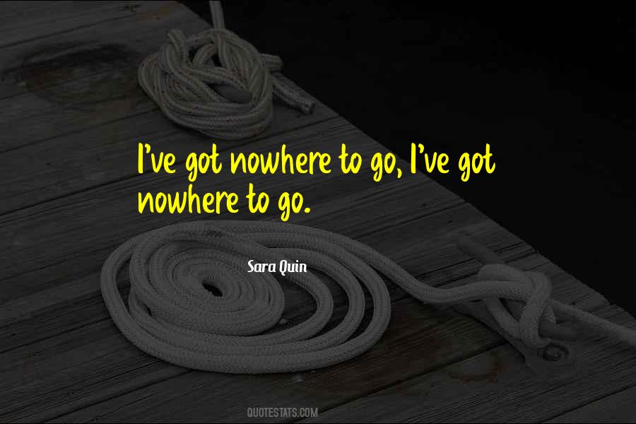 Quotes About Nowhere To Go #1247210