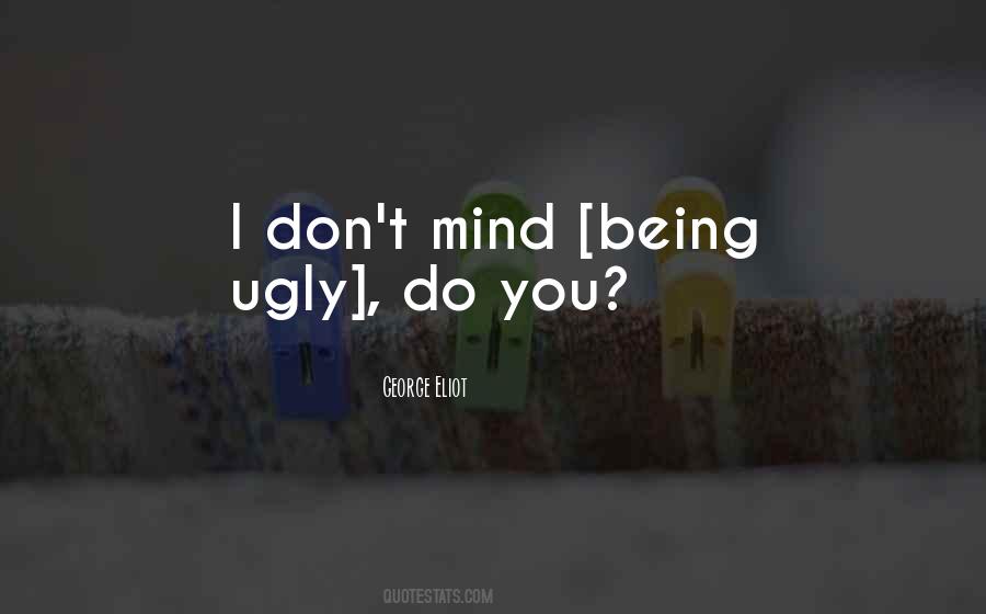Not Being Ugly Quotes #696132