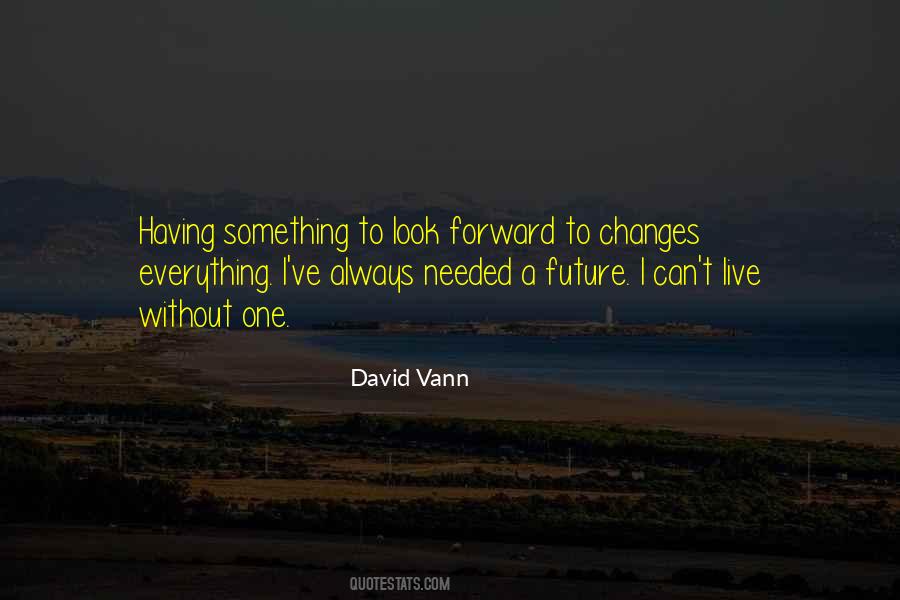 Quotes On Having Something To Look Forward To #703383