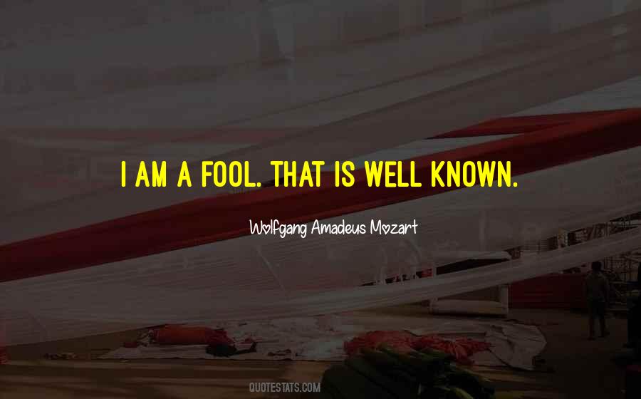 Quotes On I Am A Fool #1246205