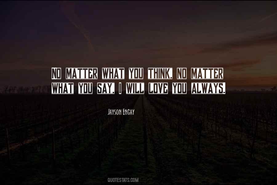 Top 84 Quotes On I Will Always Love You No Matter What Famous Quotes Sayings About I Will Always Love You No Matter What