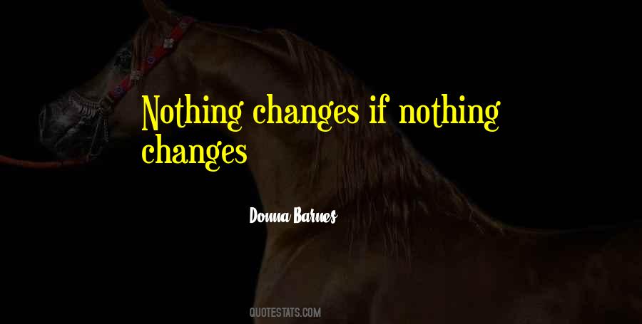 Quotes About Nothing Changes #104409