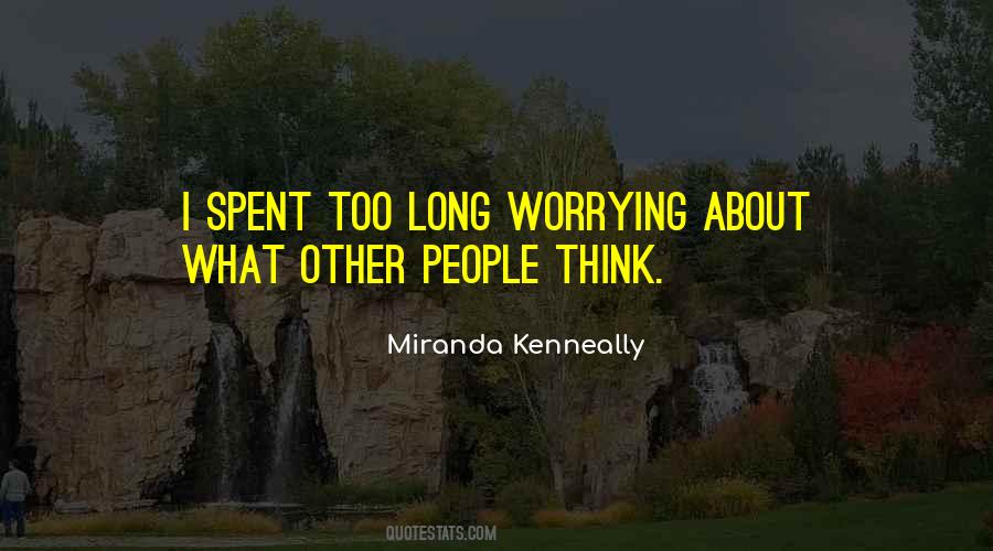 Quotes About Not Worrying About Other People #461200
