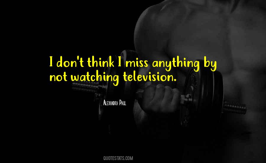Quotes About Not Watching Television #1746890