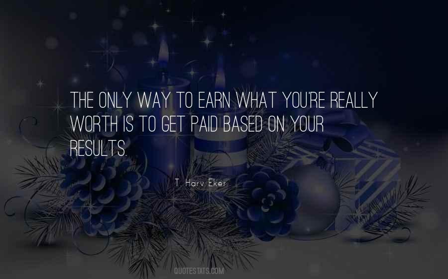 You Get What You Earn Quotes #1687615