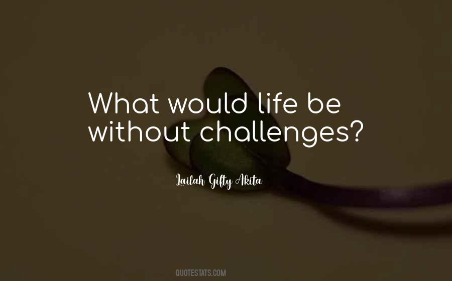 Quotes On Life Without Challenges #1717209