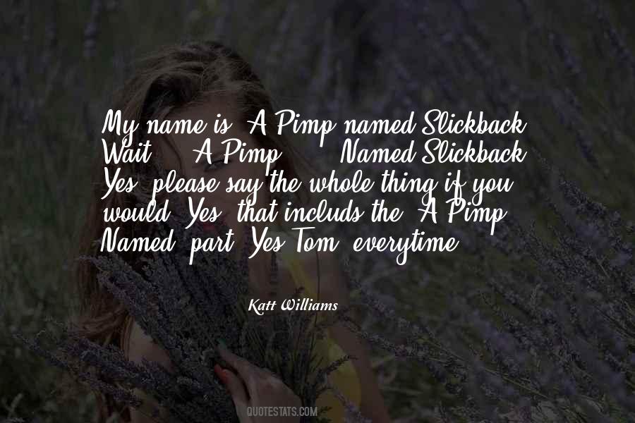 Pimp Named Slickback Quotes #1276289