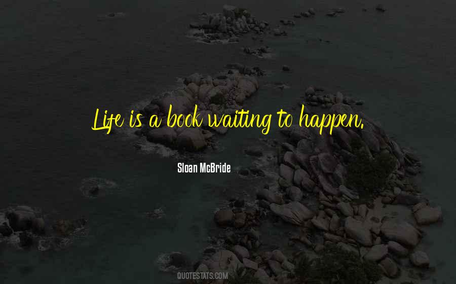 Quotes About Not Waiting For Life To Happen #442392