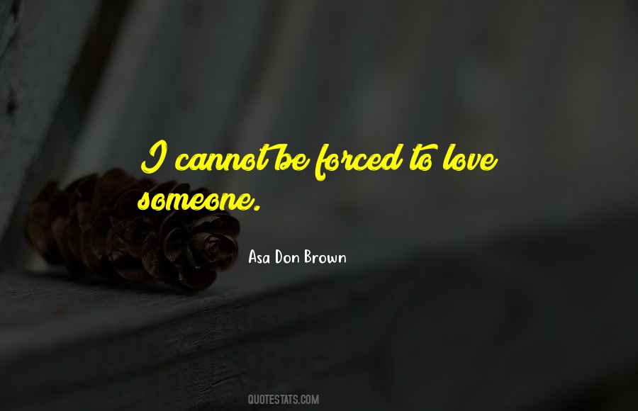 Quotes On Love Cannot Be Forced #132780