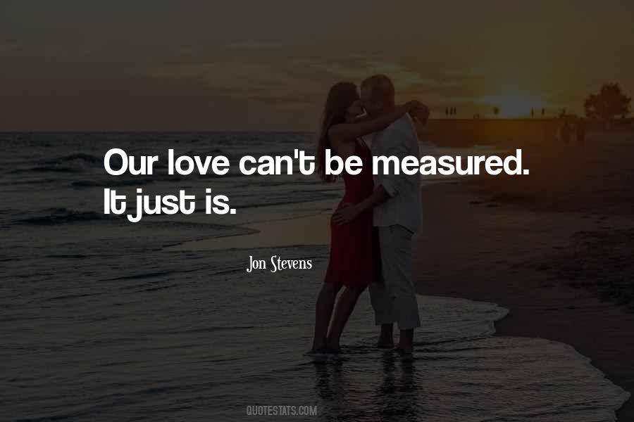 Quotes On Love Cannot Be Measured #234300