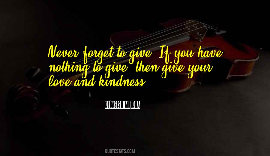 Give Your Love And Kindness Quotes #1657751