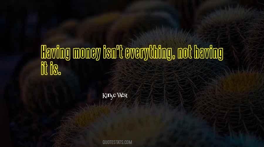 Quotes On Money Is Not Everything #1681815