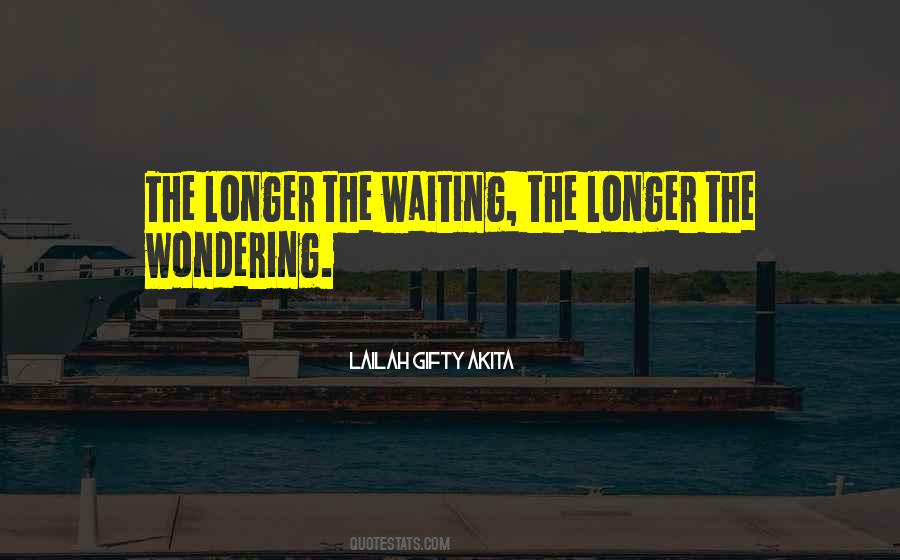 Longer The Waiting Quotes #1082902