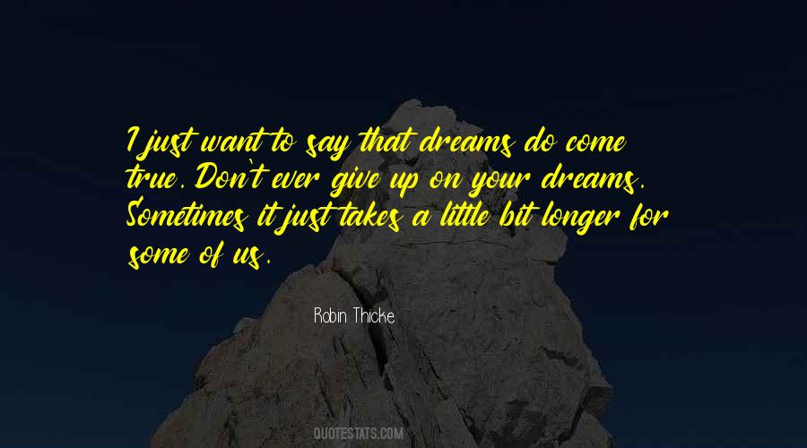 Dreams Come True True Quotes #540