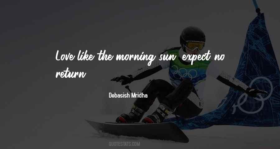 Like The Morning Sun Quotes #1508207