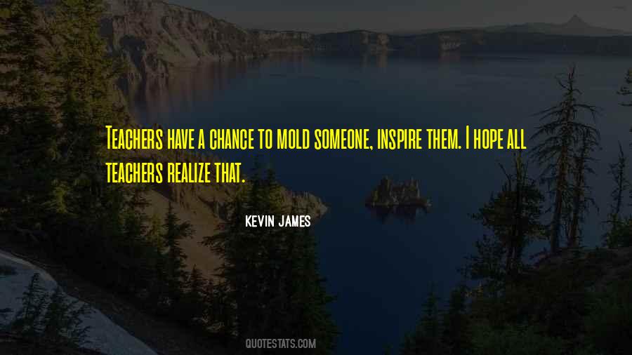 Teachers Inspire Quotes #1853900